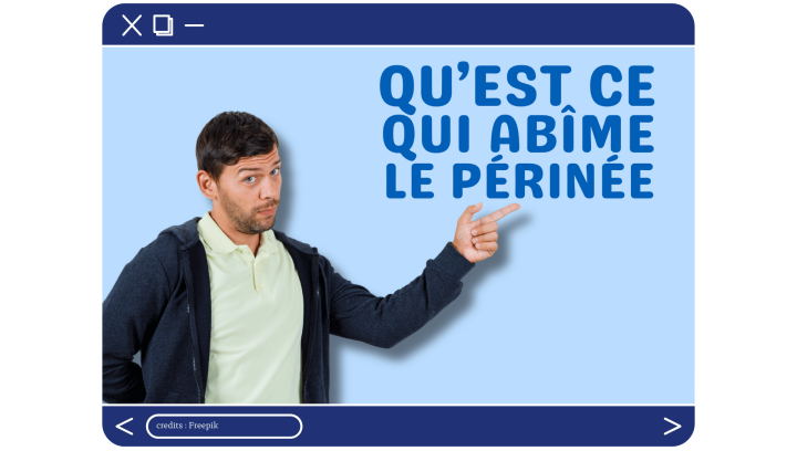 Qu'est-ce qui abîme le périnée ?